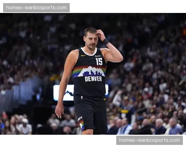 掘金约基奇背靠背贡献三双 成为历史首位达此成就的中锋球员